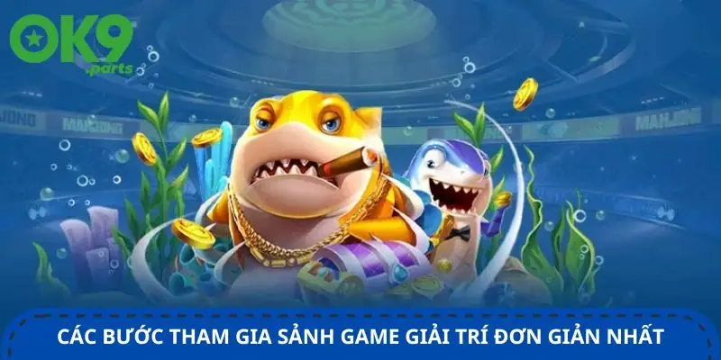 cac-buoc-tham-gia-sanh-game-giai-tri-don-gian-nhat